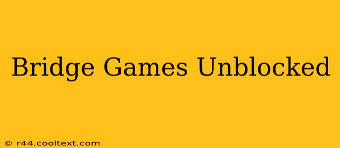 Bridge Games Unblocked