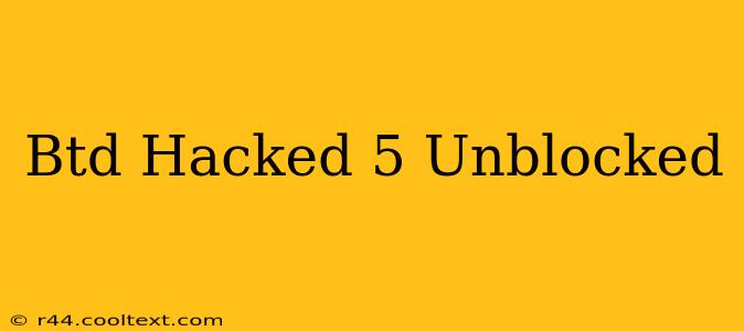 Btd Hacked 5 Unblocked