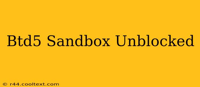 Btd5 Sandbox Unblocked