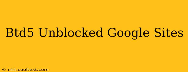 Btd5 Unblocked Google Sites