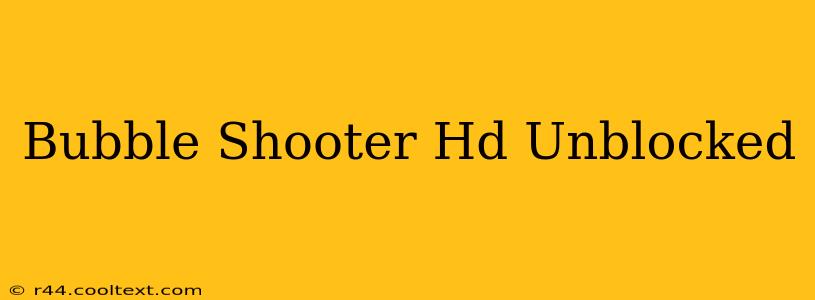 Bubble Shooter Hd Unblocked