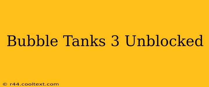 Bubble Tanks 3 Unblocked