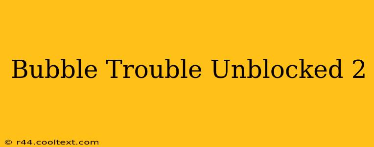 Bubble Trouble Unblocked 2