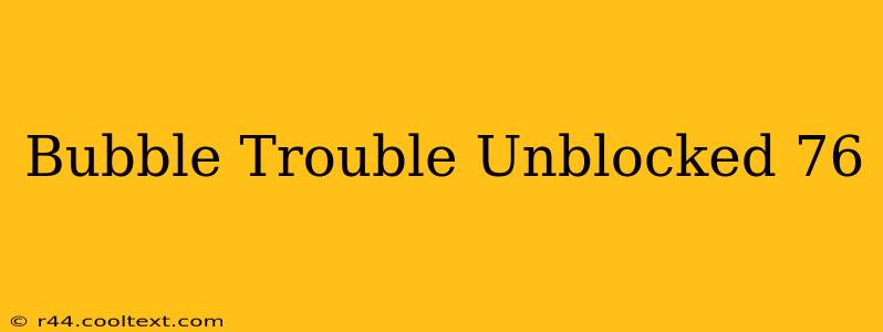 Bubble Trouble Unblocked 76