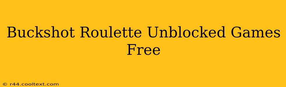 Buckshot Roulette Unblocked Games Free