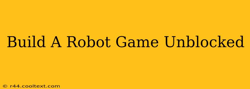 Build A Robot Game Unblocked