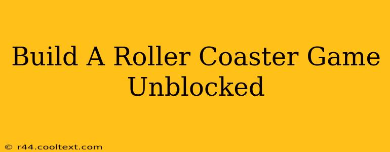 Build A Roller Coaster Game Unblocked