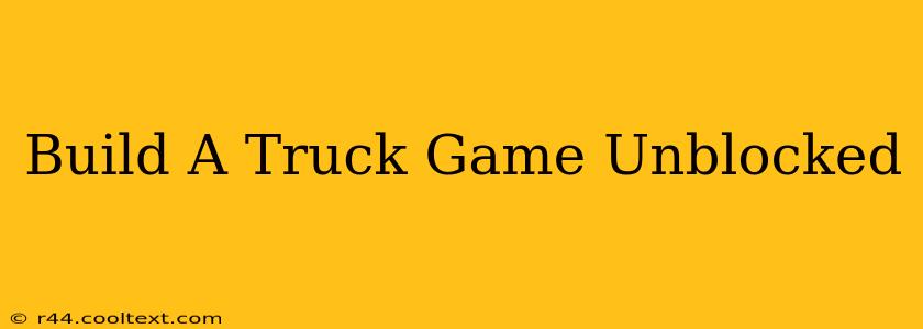 Build A Truck Game Unblocked