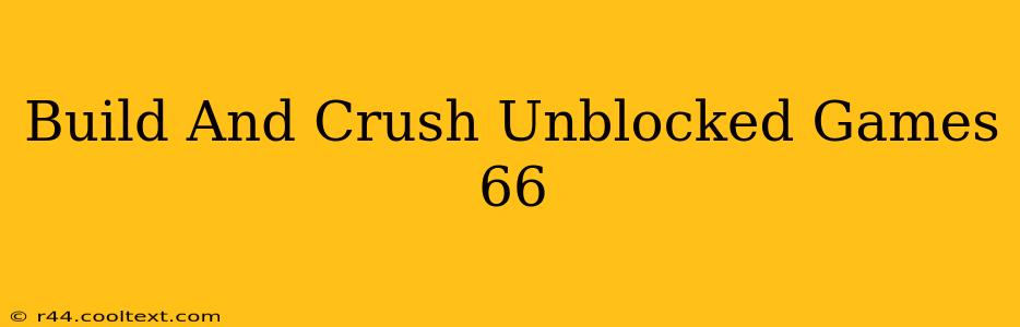 Build And Crush Unblocked Games 66