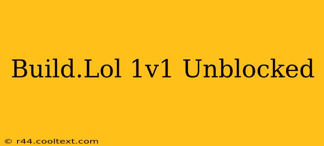 Build.Lol 1v1 Unblocked