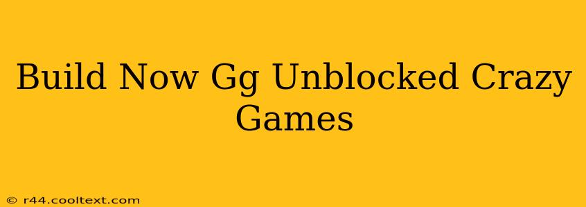 Build Now Gg Unblocked Crazy Games