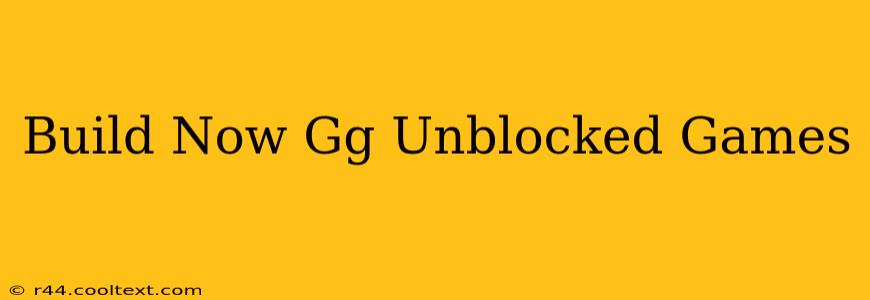 Build Now Gg Unblocked Games