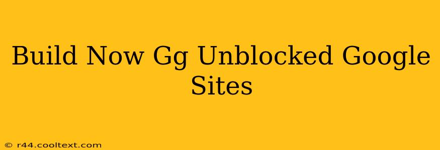 Build Now Gg Unblocked Google Sites