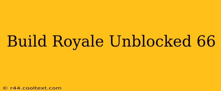 Build Royale Unblocked 66