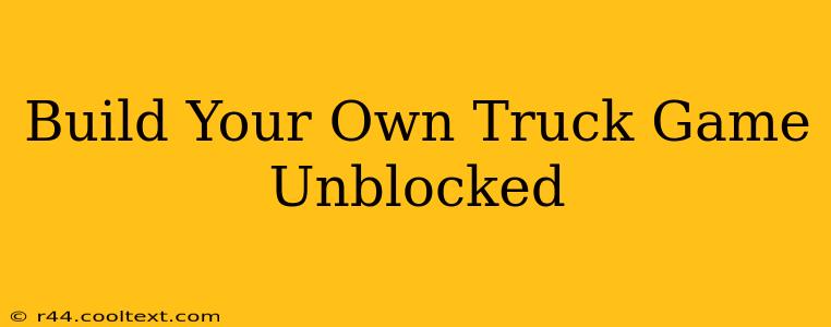 Build Your Own Truck Game Unblocked