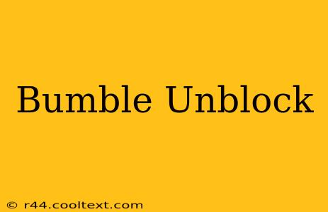 Bumble Unblock