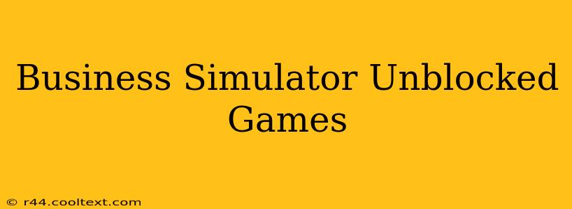 Business Simulator Unblocked Games