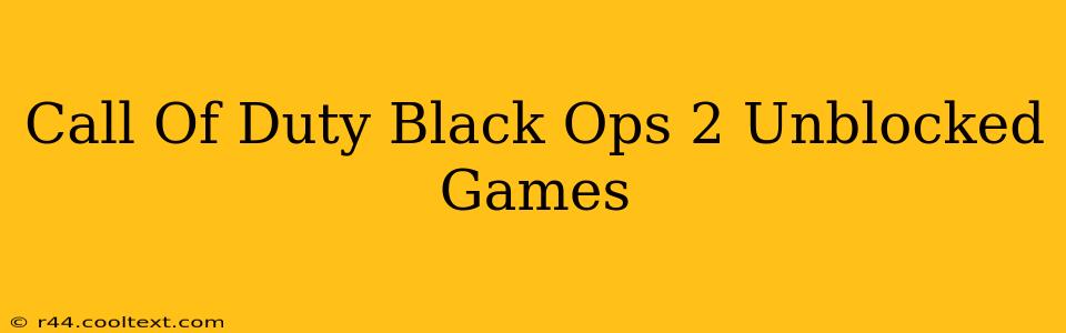 Call Of Duty Black Ops 2 Unblocked Games