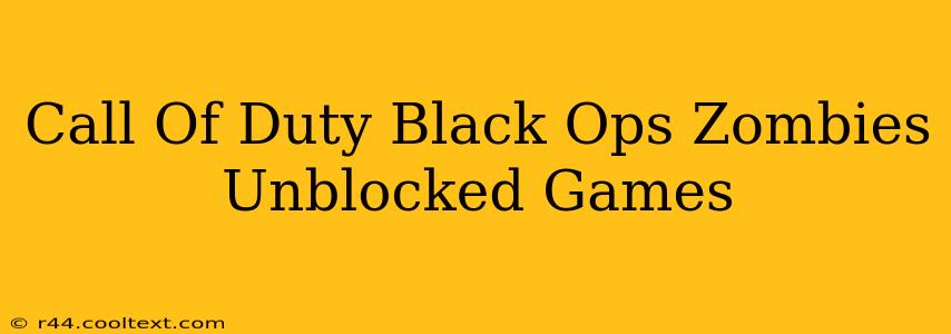 Call Of Duty Black Ops Zombies Unblocked Games