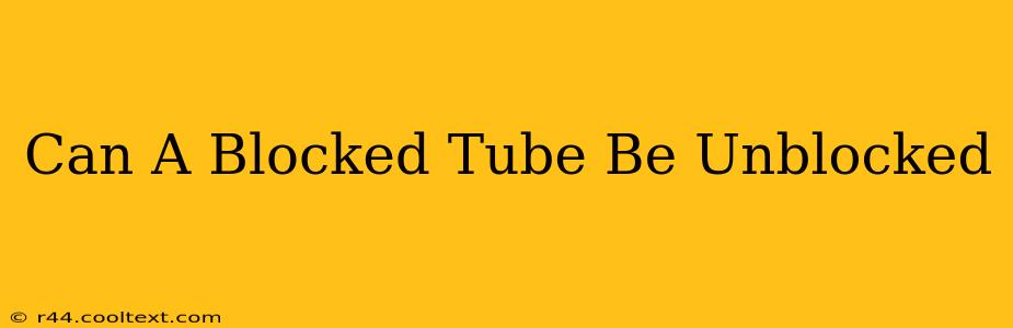 Can A Blocked Tube Be Unblocked