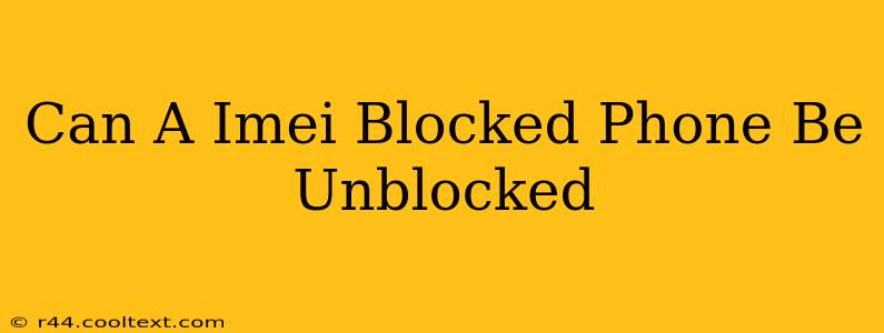 Can A Imei Blocked Phone Be Unblocked