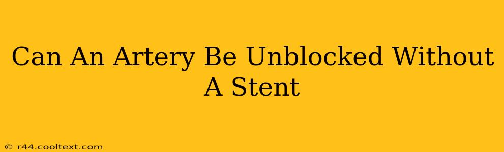 Can An Artery Be Unblocked Without A Stent