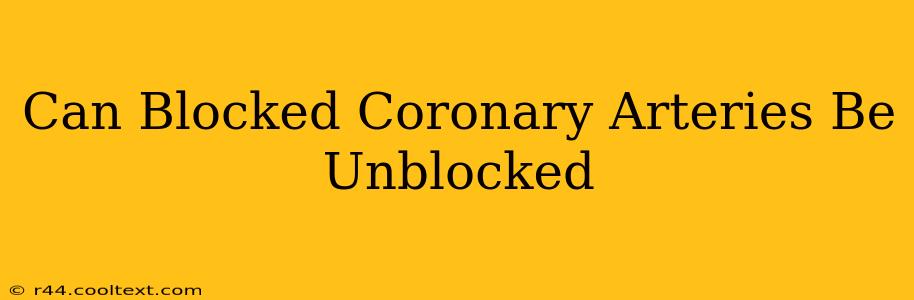 Can Blocked Coronary Arteries Be Unblocked