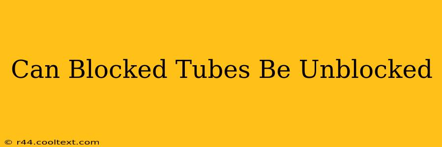 Can Blocked Tubes Be Unblocked