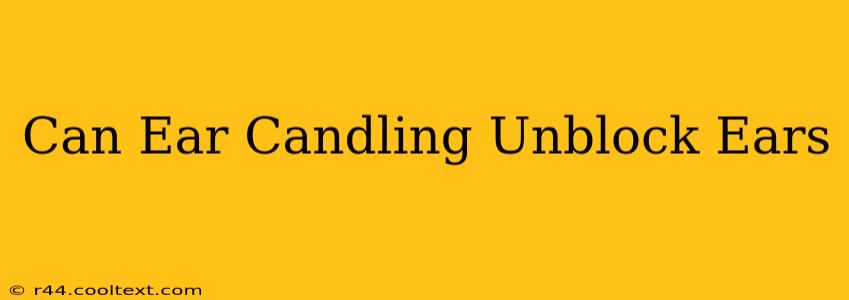 Can Ear Candling Unblock Ears