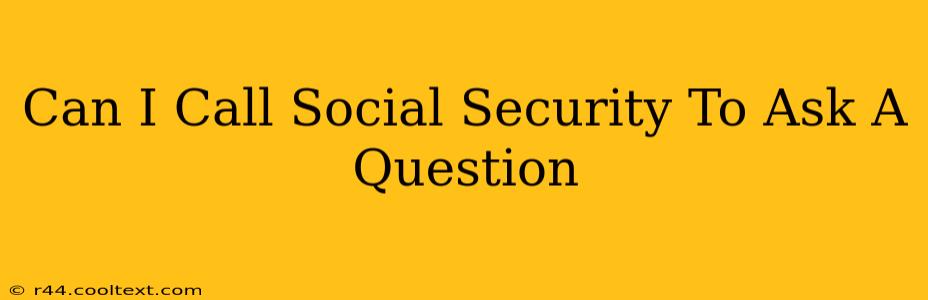 Can I Call Social Security To Ask A Question