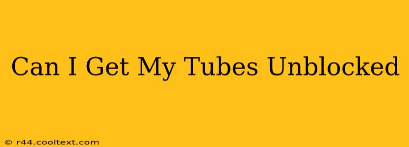 Can I Get My Tubes Unblocked