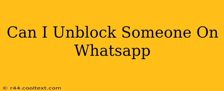 Can I Unblock Someone On Whatsapp