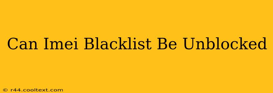 Can Imei Blacklist Be Unblocked