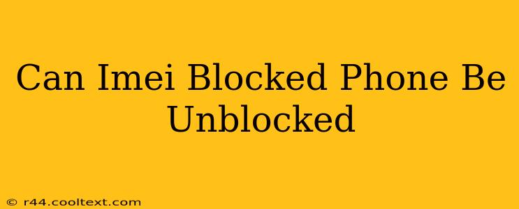 Can Imei Blocked Phone Be Unblocked