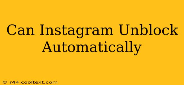 Can Instagram Unblock Automatically