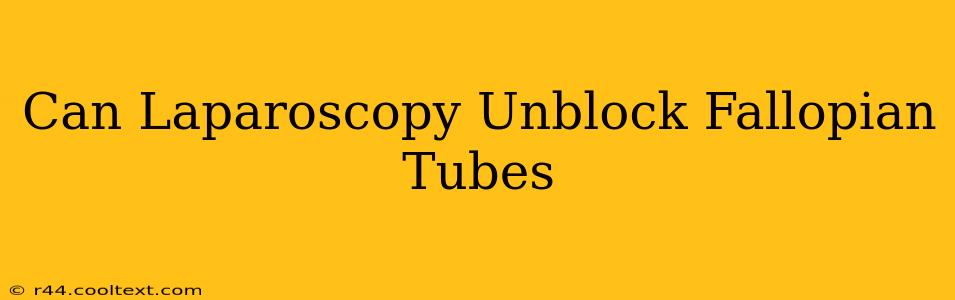 Can Laparoscopy Unblock Fallopian Tubes