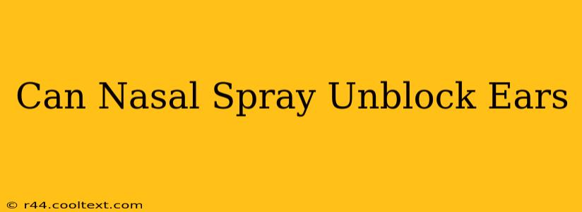 Can Nasal Spray Unblock Ears