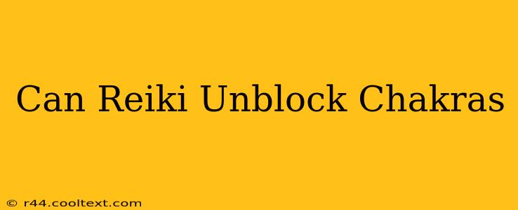 Can Reiki Unblock Chakras