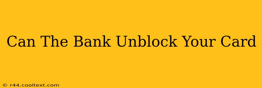 Can The Bank Unblock Your Card