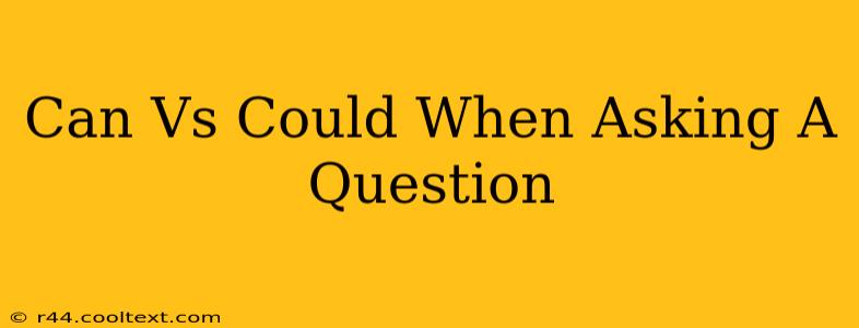 Can Vs Could When Asking A Question