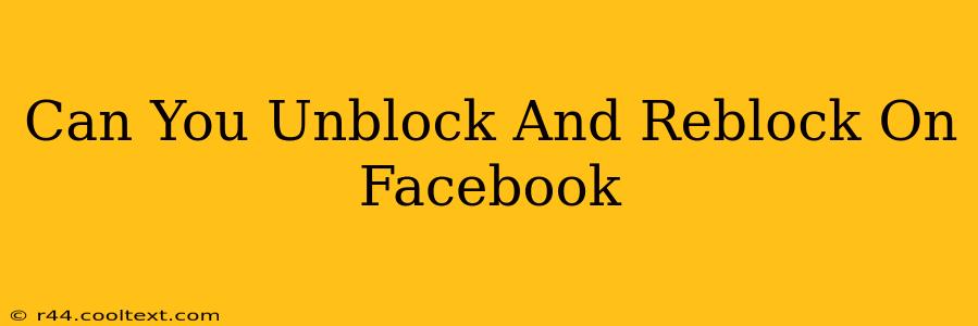 Can You Unblock And Reblock On Facebook