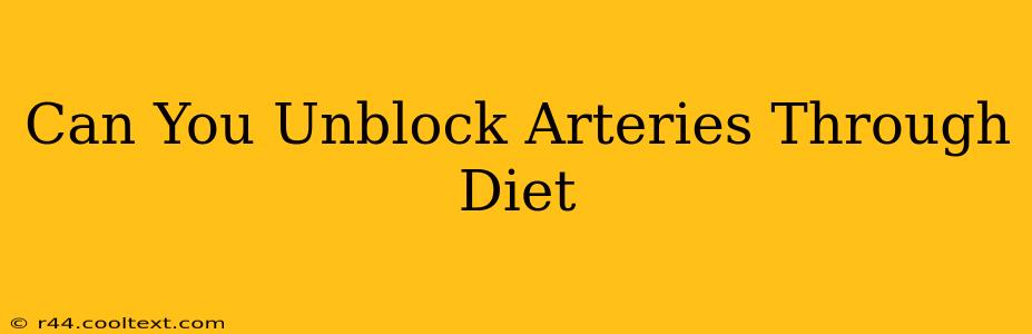 Can You Unblock Arteries Through Diet