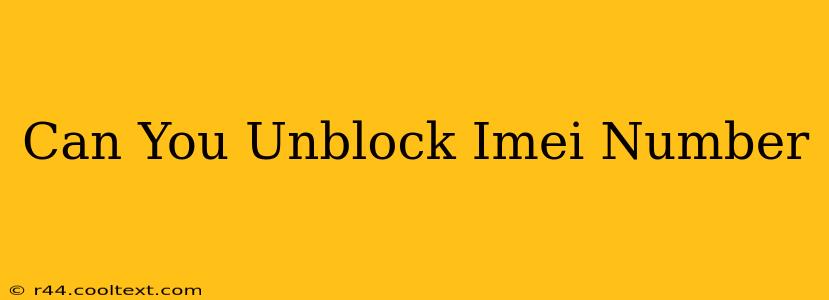 Can You Unblock Imei Number