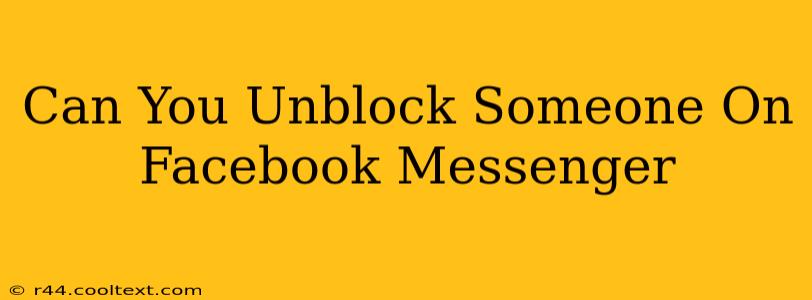 Can You Unblock Someone On Facebook Messenger