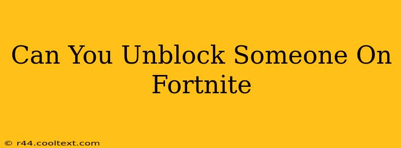 Can You Unblock Someone On Fortnite