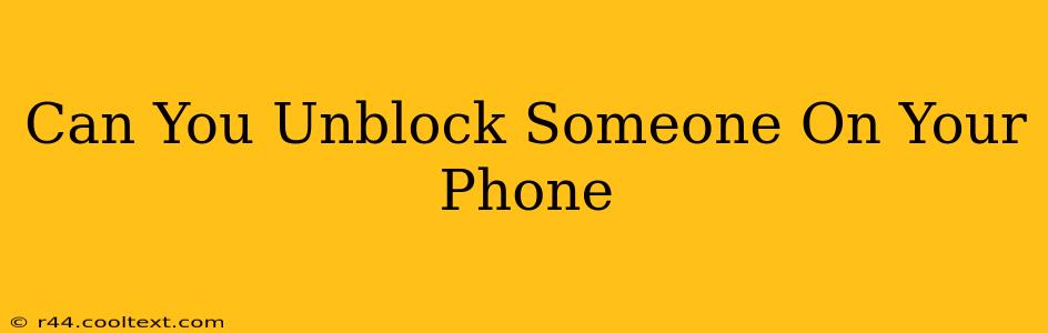 Can You Unblock Someone On Your Phone