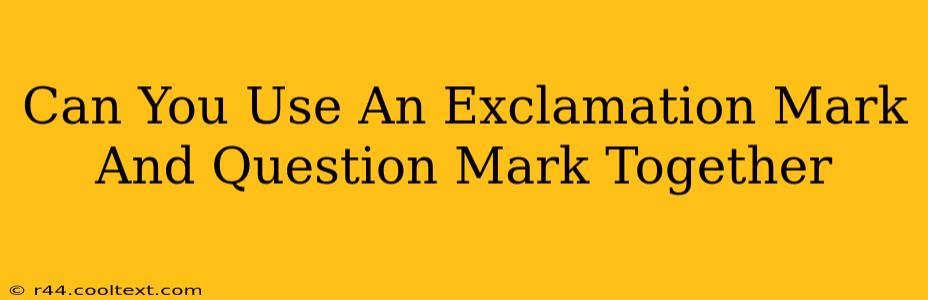 Can You Use An Exclamation Mark And Question Mark Together