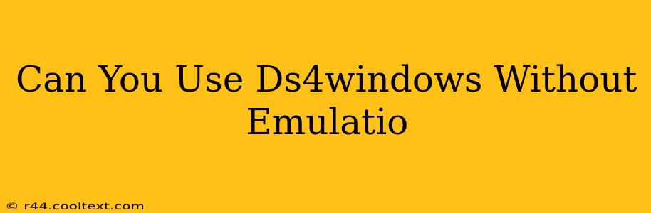 Can You Use Ds4windows Without Emulatio