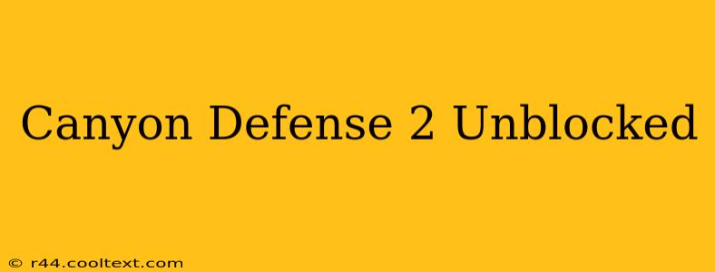 Canyon Defense 2 Unblocked