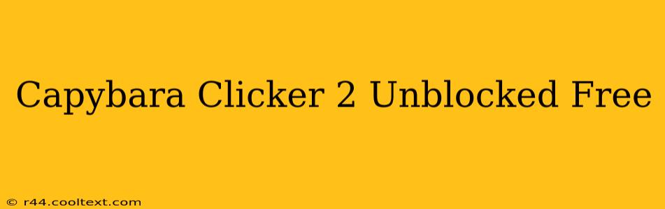 Capybara Clicker 2 Unblocked Free